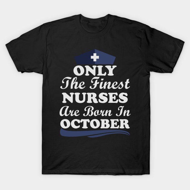 Only The Finest Nurses Are Born In October T-Shirt by Ericokore